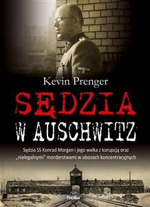 Picture of Sędzia w Auschwitz Sędzia SS Konrad Morgen i jego walka z korupcją oraz „nielegalnymi