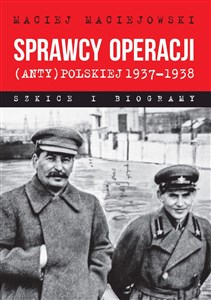 Picture of Sprawcy operacji (anty)polskiej 1937-1938 Szkice i biogramy