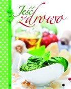 Polska książka : Jeść zdrow... - Opracowanie Zbiorowe