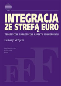 Picture of Integracja ze strefą euro Teoretyczne i praktyczne aspekty konwergencji.