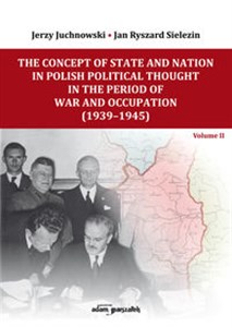 Obrazek The Concept of State and Nation in Polish Political Thought in the Period of War and Occupation (1939-1945)