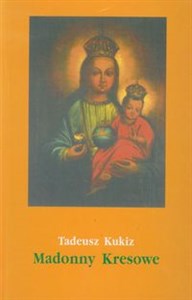 Picture of Madonny Kresowe część 2 i inne obrazy sakralne z Kresów w diecezjach Polski (poza Śląskiem)