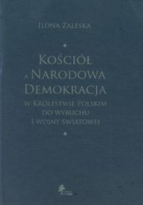 Obrazek Kościół a Narodowa Demokracja w Królestwie Polskim do wybuchu I wojny światowej