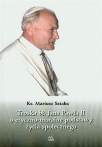 Picture of Troska bł. Jana Pawła II o podstawy życia społecznego