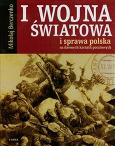Picture of I wojna światowa i sprawa polska na dawnych kartach pocztowych