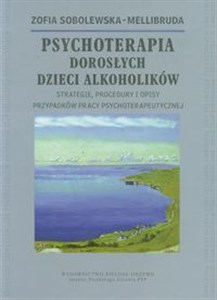 Picture of Psychoterapia Dorosłych Dzieci Alkoholików Strategie, procedury i opisy przypadków pracy psychoterapeutycznej