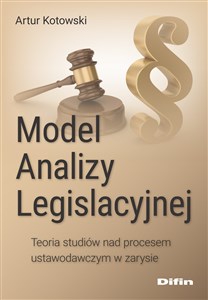 Picture of Model analizy legislacyjnej Teoria studiów nad procesem ustawodawczym w zarysie