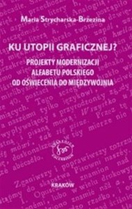 Obrazek Ku utopii ortograficznej? Projekty modernizacji alfabetu polskiego od Oświecenia do Międzywojnia