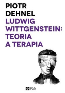 Picture of Ludwig Wittgenstein: teoria a terapia Od Traktatu do Dociekań filozoficznych - studia