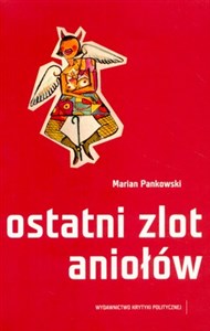 Picture of Ostatni zlot aniołów Z rękopisu sylwy Mariana Pankowskiego sześć rozmaitych dni wybrał Piotr Marecki, edytor