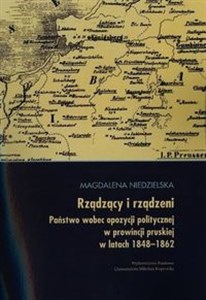 Picture of Rządzący i rządzeni Państwo wobec opozycji politycznej w prowincji pruskiej w latach 1848-1862