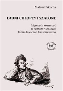 Picture of Ładni chłopcy i szlone Meskośc i kobiecość w póxnym pisarstwie Józefa Ignacego Kraszewskiego
