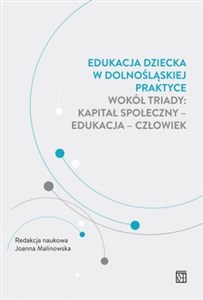 Picture of Edukacja dziecka w dolnośląskiej praktyce wokół triady: kapitał społeczny - edukacja - człowiek