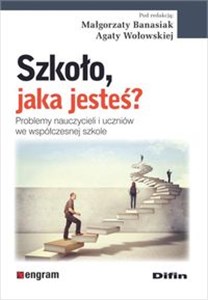 Picture of Szkoło, jaka jesteś? Problemy nauczycieli i uczniów we współczesnej szkole