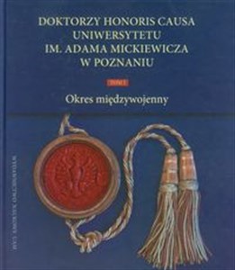 Picture of Doktorzy Honoris Causa Uniwersytetu im. Adama Mickiewicza w Poznaniu Tom 1 Okres międzywojenny