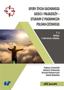 Picture of Sfery życia duchowego dzieci i młodzieży-studium z pogranicza polsko-czeskiego Tom 2 Religia i tolera