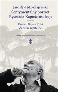 Picture of Sentymentalny portret Ryszarda Kapuścińskiego Ryszard Kapuściński Zapiski szpitalne