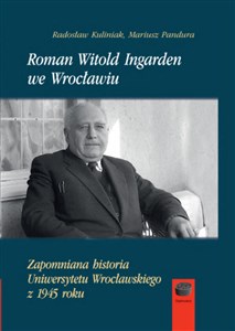 Picture of Roman Witold Ingarden we Wrocławiu Zapomniana historia Uniwersytetu Wrocławskiego z 1945 roku