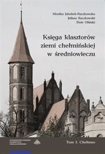 Picture of Księga klasztorów ziemi chełmińskiej w średniowieczu Tom 1 Chełmno