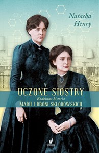 Picture of Uczone siostry Rodzinna historia Marii i Broni Skłodowskich