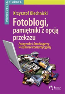 Picture of Fotoblogi pamiętniki z opcją przekazu Fotografia i fotoblogerzy w kulturze konsumpcyjnej