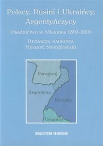 Obrazek Polacy, Rusini i Ukraińcy, Argentyńczycy Osadnictwo w Misiones 1892-2009