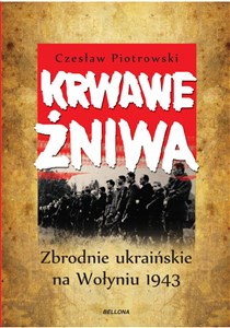 Picture of Krwawe żniwa Zbrodnie ukraińskie na Wołyniu 1943