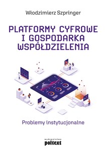 Picture of Platformy cyfrowe i gospodarka współdzielenia Problemy instytucjonalne