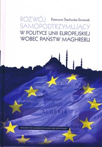 Obrazek Rozwój samopodtrzymujący w polityce Unii Europejskiej wobec państw Maghrebu