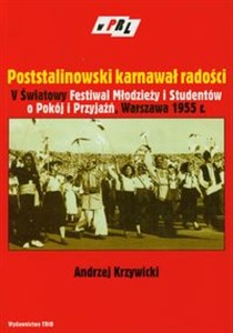 Picture of Poststalinowski karnawał radości V Światowy Festiwal Młodzieży i Studentów o Pokój i Przyjaźń, Warszawa 1955 r.