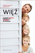 Zobacz : Więź Dlacz... - Gordon Neufeld, Mate Gabor