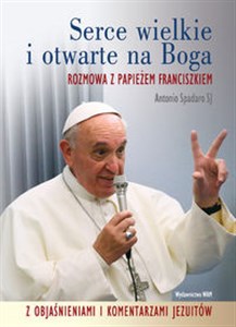 Picture of Serce wielkie i otwarte na Boga Rozmowa z Papieżem Franciszkiem. Z objaśnieniami i komentarzami Jezuitów