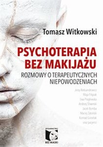 Picture of Psychoterapia bez makijażu Rozmowy o terapeutycznych niepowodzeniach