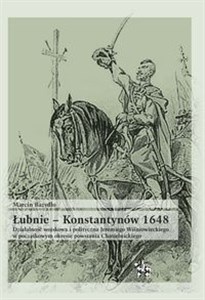 Picture of Łubnie Konstantynów 1648 Działalność wojskowa i polityczna Jeremiego Wiśniowieckiego w początkowym