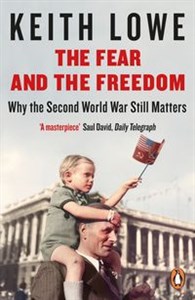 Picture of The Fear and the Freedom Why the Second World War still matters
