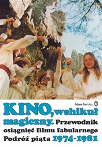 Picture of Kino, wehikuł magiczny Przewodnik osiągnięć filmu fabularnego podróż piąta 1974-1981