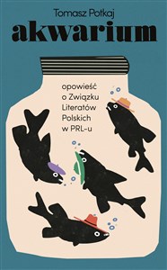 Picture of Akwarium Opowieść o Związku Literatów Polskich w PRL-u