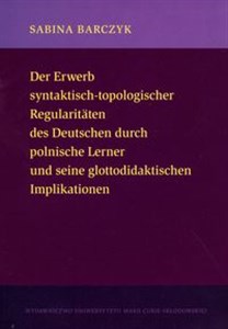 Picture of Der Erwerb syntaktisch-topologischer Regularitaten des Deutschen durch polnische Lerner und seine glottodidaktischen Implikationen