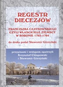 Picture of Regestr diecezjów Franciszka Czaykowskiego czyli właściciele ziemscy w Koronie 1783-1784