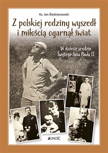 Picture of Z polskiej rodziny wyszedł i miłością ogarnął świat W stulecie urodzin Świętego Jana Pawła II