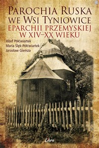 Picture of Parochia ruska we wsi Tyniowice eparchii przemyskiej w XIV-XX wieku