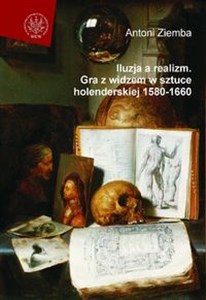 Picture of Iluzja a realizm Gra z widzem w sztuce holenderskiej 1580-1660