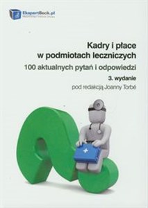 Picture of Kadry i płace w podmiotach leczniczych 100 aktualnych pytań i odpowiedzi