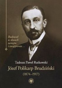 Picture of Józef Polikarp Brudziński (1874-1917) Budował w dniach zamętu i zwątpienia…