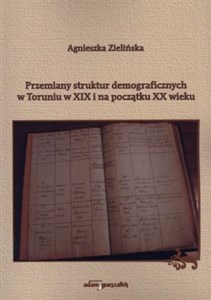 Obrazek Przemiany struktur demograficznych w Toruniu w XIX i na początku XX wieku