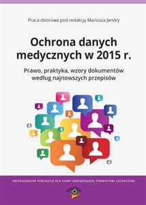 Picture of Ochrona danych medycznych w 2015 r. Prawo, praktyka, wzory dokumentów według najnowszych przepisów