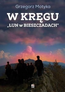 Picture of W kręgu Łun w Bieszczadach Szkice z najnowszej historii polskich Bieszczad