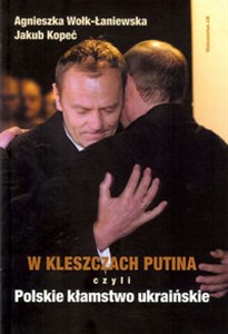 Picture of W kleszczach Putina czyli polskie kłamstwo ukraińskie