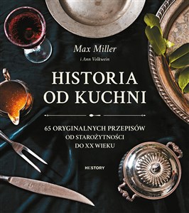 Obrazek Historia od kuchni. 65 oryginalnych przepisów od starożytności do XX wieku