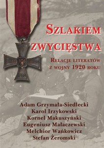 Picture of Szlakiem zwycięstwa Relacje literatów z wojny 1920 roku